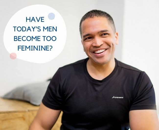 Have today’s men become too feminine?